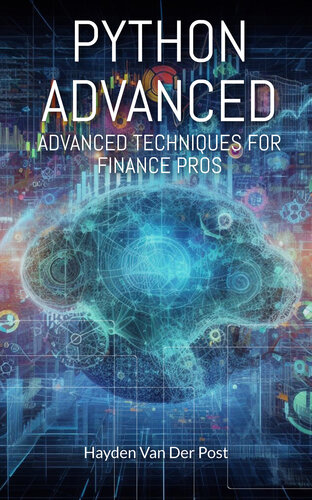 Python Advanced: Advanced Techniques for Finance Pro's: A comprehensive guide to the application of Python in Finance