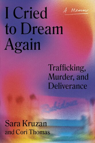 I Cried to Dream Again : Trafficking, Murder, and Deliverance -- A Memoir