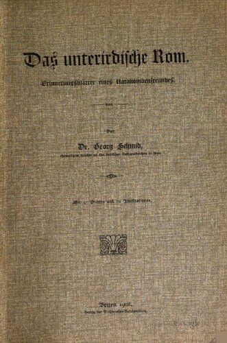 Das unterirdische Rom. Erinnerungsblätter eines Katakombenfreundes