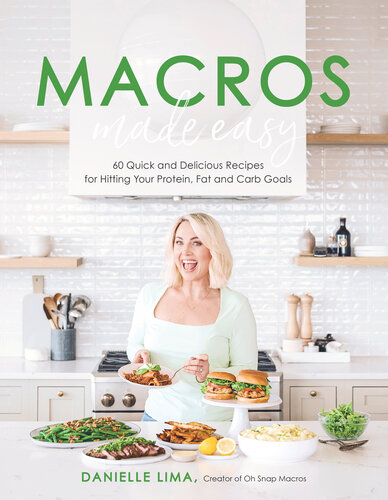 Macros Made Easy: 60 Quick and Delicious Recipes for Hitting Your Protein, Fat and Carb Goals
