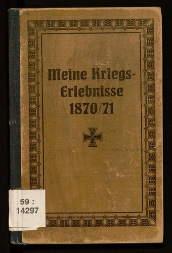 Meine Kriegs-Erlebnisse. Erinnerungen des Veteranen Christian Schneider an seine Erlebnisse in den Kriegsjahren 1870/71