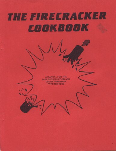 The Firecracker Cookbook: A Manual for the Safe Construction Use of Homemade Pyrotechnics