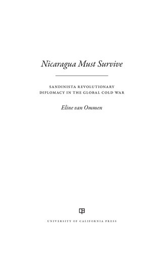 Nicaragua Must Survive: Sandinista Revolutionary Diplomacy in the Global Cold War (Volume 8) (Violence in Latin American History)