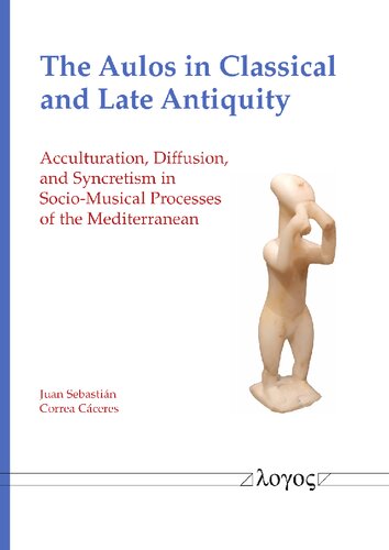 The Aulos in Classical and Late Antiquity: Acculturation, Diffusion, and Syncretism in Socio-Musical Processes of the Mediterranean