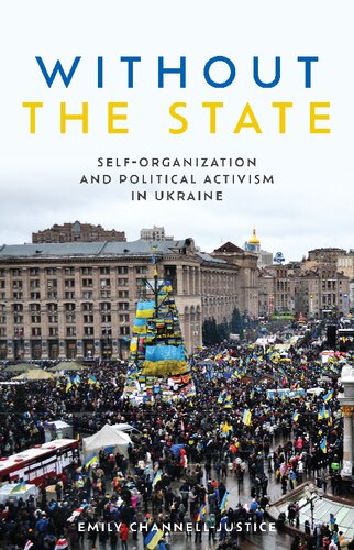 Without the State: Self-Organization and Political Activism in Ukraine (Anthropological Horizons)