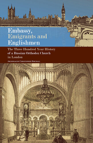 Embassy, Emigrants and Englishmen: The Three Hundred Year History of a Russian Orthodox Church in London