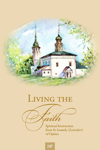 Living the Faith: Spiritual Instruction from St Anatoly (Zertsalov) of Optina