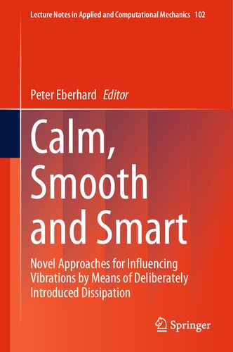 Calm, Smooth and Smart: Novel Approaches for Influencing Vibrations by Means of Deliberately Introduced Dissipation (Lecture Notes in Applied and Computational Mechanics, 102)