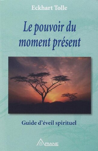 Le pouvoir du moment présent: Guide d'éveil spirituel