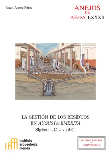 La gestión de los residuos en Augusta Emerita : siglos I a.C.-VII d.C. (Anejos de Archivo Español de Arqueología) (Spanish Edition)