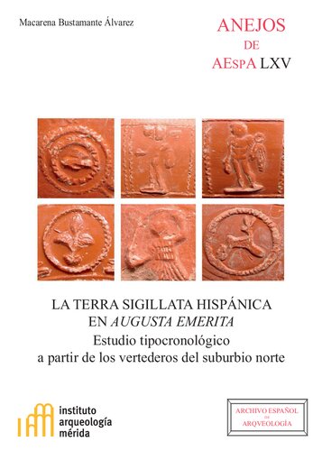 La terra sigillata hispánica en Augusta Emerita : estudio tipocronológico a partir de los vertederos del suburbio norte: Estudio tipocronológico a partir de los vertederos del suburbio norte