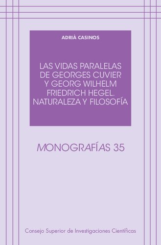 Las vidas paralelas de Georges Cuvier y Georg Wilhelm Friedrich Hegel : naturaleza y filosofía