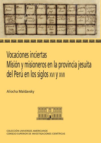 Vocaciones inciertas : misión y misioneros en la provincia jesuita del Perú en los siglos XVI y XVII: Misión y misioneros en la provincia jesuita del Perú en los siglos XVI y XVII