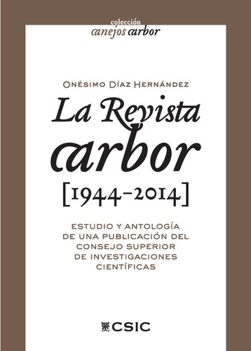 La revista Arbor (1944-2014) : estudio y antología de una publicación del Consejo Superior de Investigaciones Científicas: Estudio y antología de una ... Superior de Investigaciones Científicas