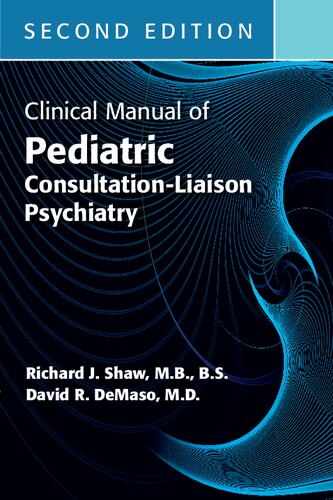Clinical Manual of Pediatric Consultation-Liaison Psychiatry, 2e (Sep 16, 2019)_(1615372318)_(American Psychiatric Association Publishing).pdf