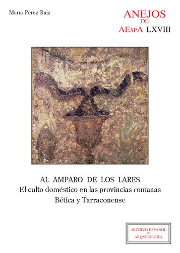 Al amparo de los lares: El culto doméstico en las provincias romanas Bética y Tarraconense