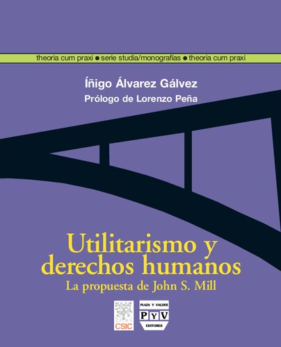 Utilitarismo y derechos humanos/ Utilitarianism and Human Rights: La Propuesta De John Stuart Mill/ the Proposal by John Stuart Mill (Theoria Cum Praxi: Serie Studia)