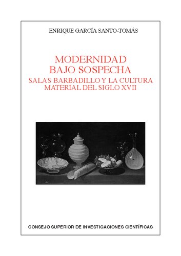 Modernidad bajo sospecha : Salas Barbadillo y la cultura material del siglo XVII: Salas Barbadillo y la cultura material del siglo XVII