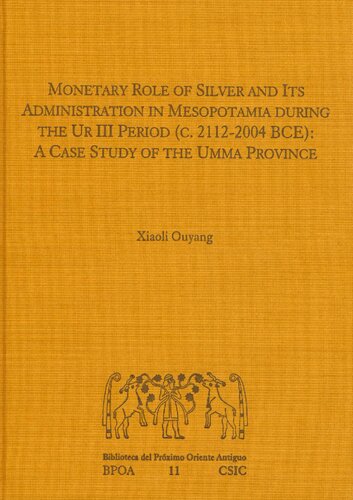 Monetary role of silver and its administration in Mesopotamia during the Ur III period (c. 2112-2004 BCE): a case study of the Umma province