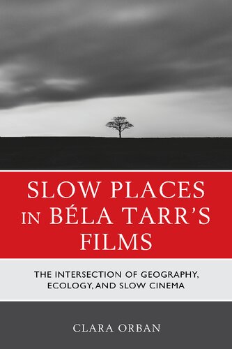 Slow Places in Béla Tarr's Films: The Intersection of Geography, Ecology, and Slow Cinema