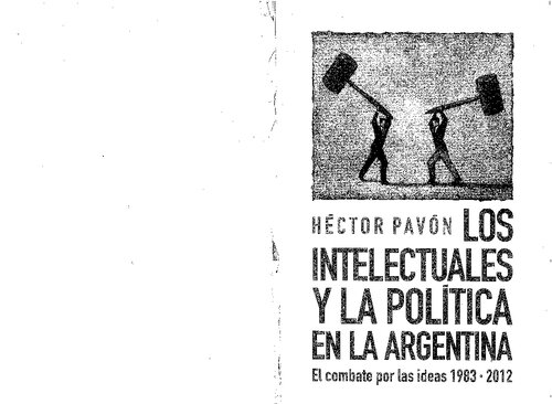 Los intelectuales y la política en la Argentina: el combate por las ideas, 1983-2012.