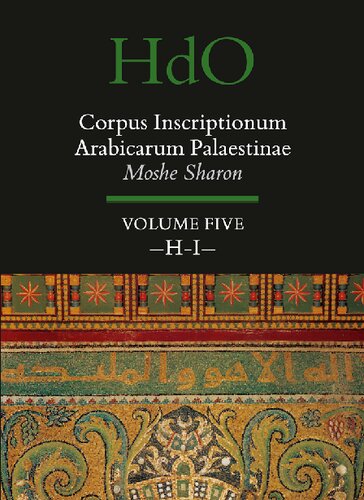 Corpus Inscriptionum Arabicarum Palaestinae, Volume Five: -H-I-: 30/5 (Handbook of Oriental Studies. Section 1 The Near and Middle East / Corpus Inscriptionum Arabicarum Palaestinae)