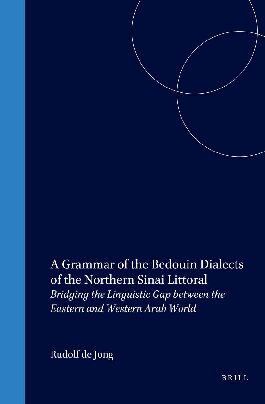 A Grammar of the Bedouin Dialects of the Northern Sinai Littoral: Bridging the Linguistic Gap Between the Eastern and Western Arab World (HANDBOOK OF ORIENTAL STUDIES/HANDBUCH DER ORIENTALISTIK)