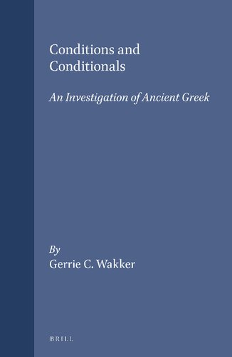 Conditions and Conditionals: An Investigation of Ancient Greek (Amsterdam Studies in Classical Philology, 3)