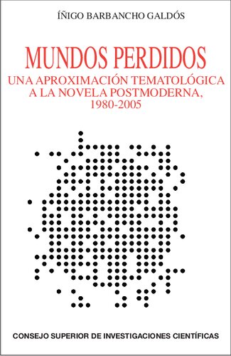 Mundos perdidos : una aproximación tematológica a la novela postmoderna, 1980-2005