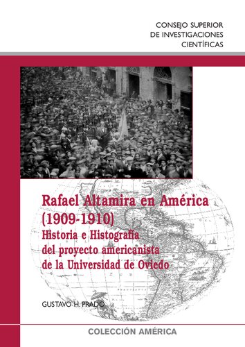 Rafael Altamira en América (1909-1910) : historia e histografía del proyecto americanista de la Universidad de Oviedo: Historia e histografía del proyecto americanista de la Universidad de Oviedo