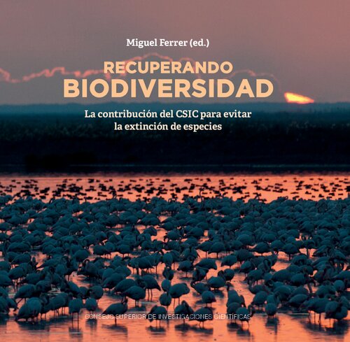 Recuperando biodiversidad : la contribución del CSIC para evitar la extinción de especies (Spanish Edition)