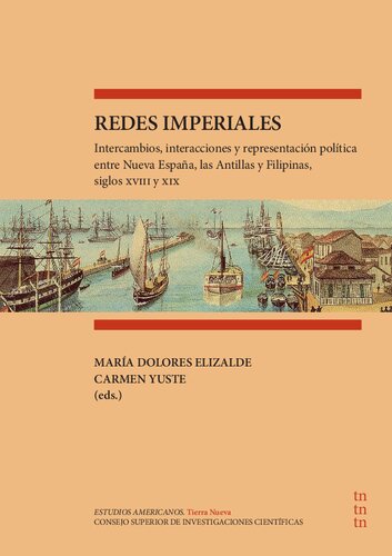 Redes imperiales : intercambios, interacciones y representación política entre Nueva España, las Antillas y Filipinas, siglos XVIII y XIX: ... las Antillas y Filipinas, siglos XVIII y XIX