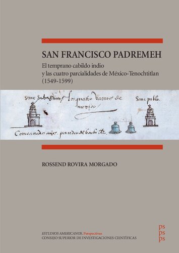 San Francisco Padremeh : el temprano cabildo indio y las cuatro parcialidades de México-Tenochtitlan (1549-1599): El temprano cabildo indio y las ... de México-Tenochtitlan (1549-1599)