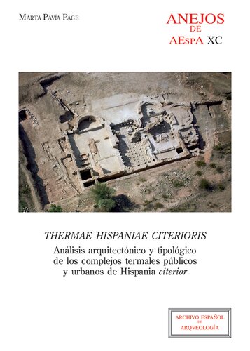 Thermae Hispaniae citerioris : análisis arquitectónico y tipológico de los complejos termales públicos y urbanos de Hispania citerior: Análisis ... públicos y urbanos de Hispania citerior
