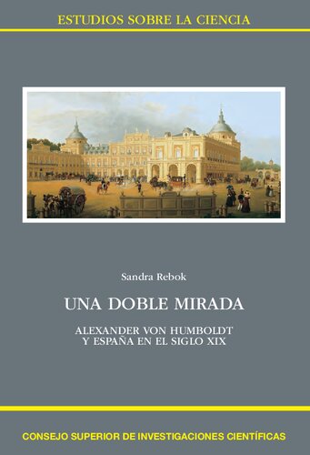 Una doble mirada : Alexander von Humboldt y España en el siglo XIX: Alexander von Humboldt y España en el siglo XIX