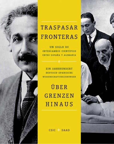 Traspasar fronteras : un siglo de intercambio científico entre España y Alemania: Un siglo de intercambio científico entre España y Alemania