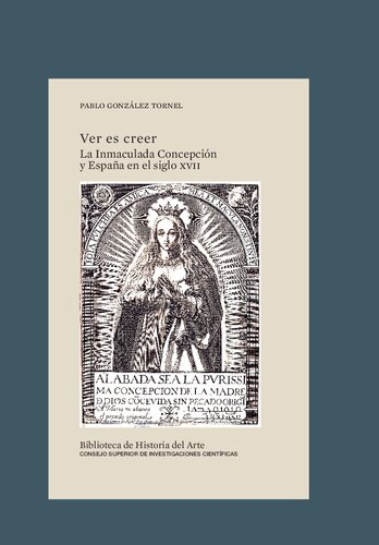 Ver es creer : la Inmaculada Concepción y España en el siglo XVII