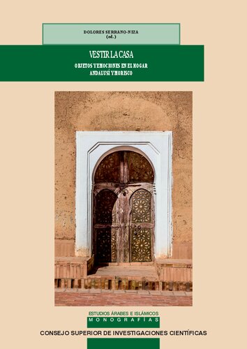 Vestir la casa : objetos y emociones en el hogar andalusí y morisco (Estudios Árabes e Islámicos) (Spanish Edition)