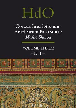 Corpus Inscriptionum Arabicarum Palaestinae, Volume Three: -D-F- (Handbook of Oriental Studies: Section 1; The Near and Middle East)