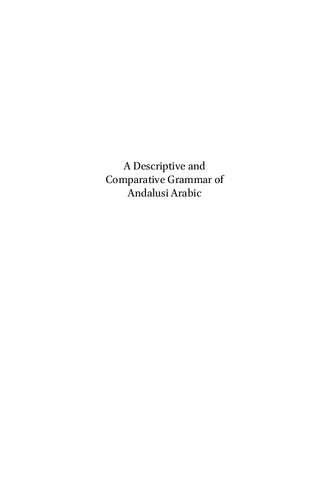 A Descriptive and Comparative Grammar of Andalusi Arabic (Handbook of Oriental Studies: Section 1; The Near and Middle East)
