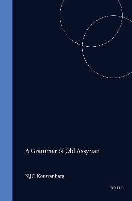A Grammar of Old Assyrian (Handbook of Oriental Studies: Section 1 the Near and Middle East / Handbuch der Orientalistik, 118)
