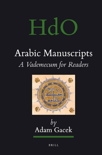 Arabic Manuscripts: A Vademecum for Readers (Handbook of Oriental Studies, Section 1, the Near and Middle East Ancient Near East, 98)