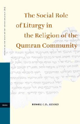 The Social Role of Liturgy in the Religion of the Qumran Community (Studies on the Texts of the Desert of Judah, Vol. LX)
