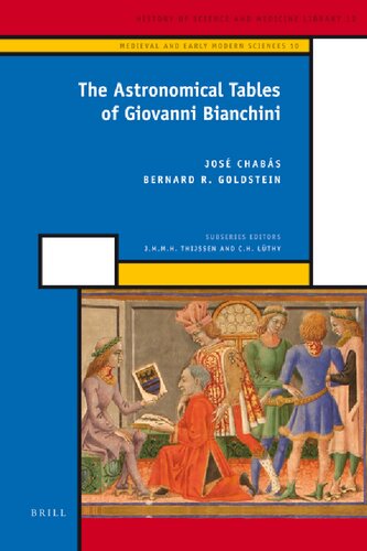 The Astronomical Tables of Giovanni Bianchini (History of Science and Medicine Library, 12)