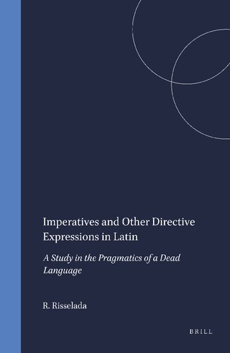 Imperatives and Other Directive Expressions in Latin: A Study in the Pragmatics of a Dead Language (Amsterdam Studies in Classical Philology, Vol 2)