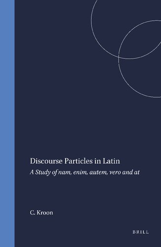 Discourse Particles in Latin: A Study of Nam, Enim, Autem, Vero and at (Amsterdam Studies in Classical Philology, 4)