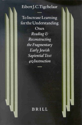 To Increase Learning for the Understanding Ones: Reading and Reconstructing the Fragmentary Early Jewish Sapiential Text 4qinstruction (Studies on the Texts of the Desert of Judah)
