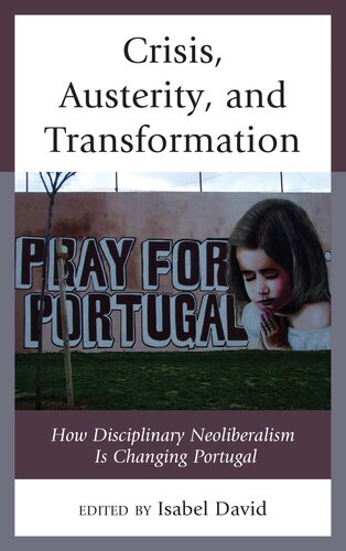 Crisis, Austerity, and Transformation: How Disciplinary Neoliberalism is Changing Portugal