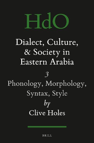 Dialect, Culture, and Society in Eastern Arabia, Volume III: Phonology, Morphology, Syntax, Style (Handbook of Oriental Studies, Section 1: The Near and Middle East / Handbuch der Orientalistik, 51)