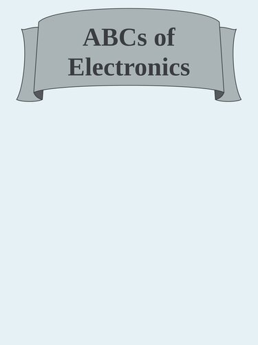 ABCs of Electronics: An Easy Guide to Electronics Engineering (Maker Innovations Series)